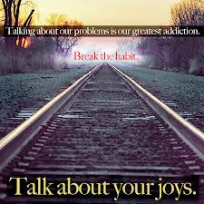... Greatest Addiction,Break the Habit.Talk About Your Joys ~ Joy Quote