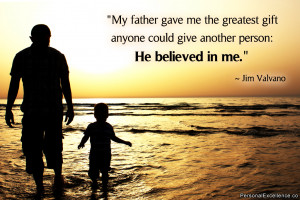 ... anyone could give another person: He believed in me.” ~ Jim Valvano