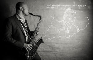 Don’t play the saxophone. Let it play you. Charlie Parker