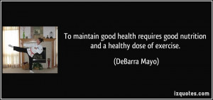 ... requires good nutrition and a healthy dose of exercise. - DeBarra Mayo