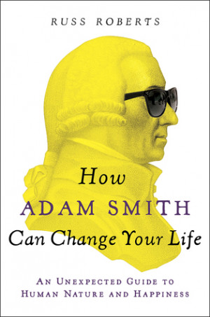 How Adam Smith Can Change Your Life: An Unexpected Guide to Human ...