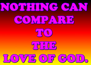 Nothing Can Compare To The Love Of God - Bible Quote