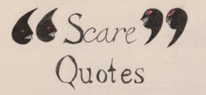 Scary scare quotes surrounding 'scare quotes'.