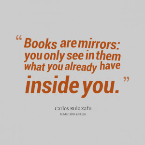 Quotes Picture: books are mirrors: you only see in them what you ...