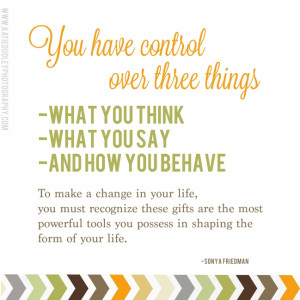 Quote | You have control over three things…