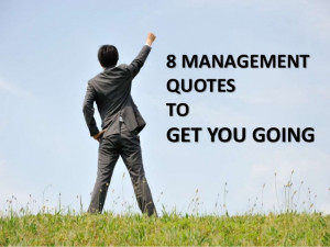 Management Quotes To Get You Going