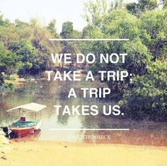 ... trip, a trip takes us.