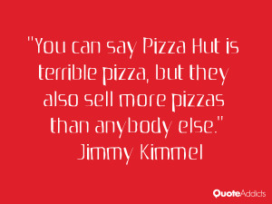 You can say Pizza Hut is terrible pizza, but they by Jimmy Kimmel ...
