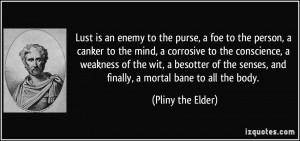 Lust is an enemy to the purse a foe to the person a canker to the