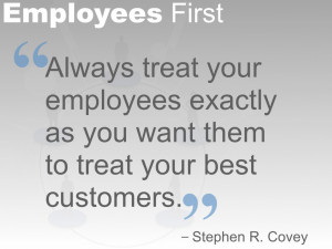 Quote - Treat Employees like best customers.