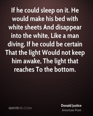 If he could sleep on it. He would make his bed with white sheets And ...