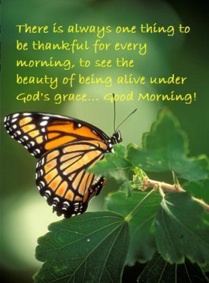 There is always one thing to be thankful for every morning, to see the ...