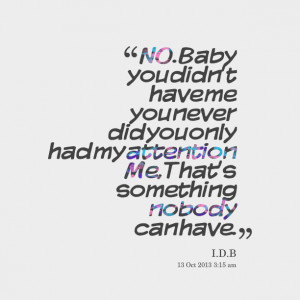 Quotes Picture: no baby you didn't have me you never did you only had ...
