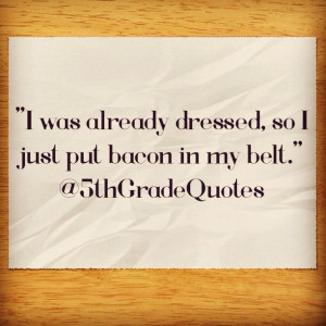 5th Grade Quotes #dressed #bacon #belt