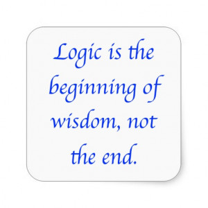 Logic is the beginning of wisdom, not the end. sticker