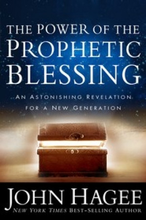 Faith > The Power of the Prophetic Blessing By: John Hagee