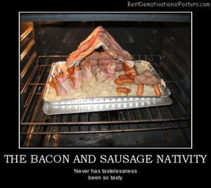 The Bacon And Sausage Nativity – Never has tastelessness been so ...