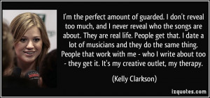 ... - they get it. It's my creative outlet, my therapy. - Kelly Clarkson