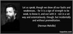 Let us speak, though we show all our faults and weaknesses, - for it ...