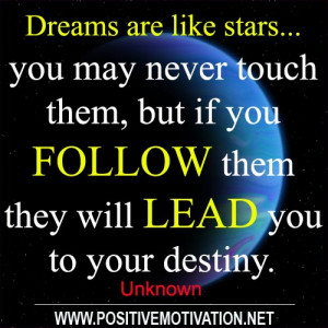 Dreams are like stars…you may never touch them, but if you follow ...