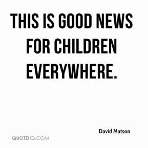 David Matson - This is good news for children everywhere.