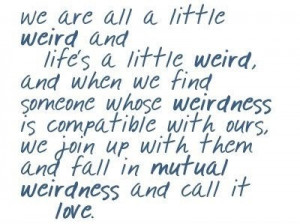 cute, lifes weird, love, perfection, quote, quotes, text, true, weird ...