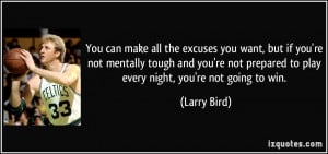 You can make all the excuses you want, but if you're not mentally ...