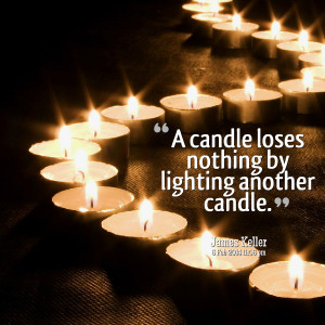 Quotes Picture: a candle loses nothing by lighting another candle