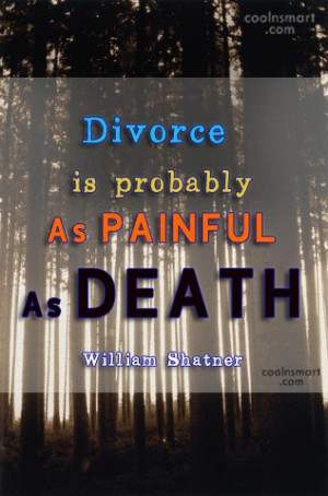 Divorce Quote: Divorce is probably as painful as death....