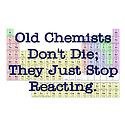 Chemists Don't Die; They Just Stop Reacting is the perfect chemistry ...