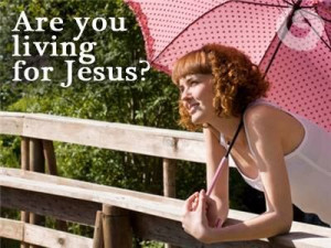 ARE YOU LIVING FOR JESUS?