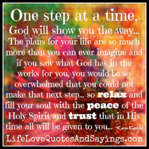 one step at a time god will show you the way the plans for your life ...
