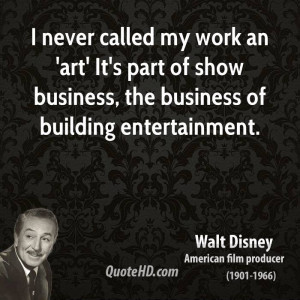 never called my work an 'art'. It's part of show business, the ...