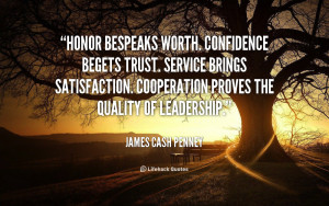 Honor bespeaks worth. Confidence begets trust. Service brings ...