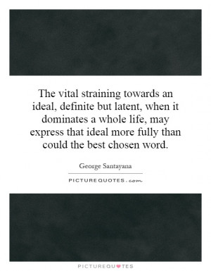 towards an ideal, definite but latent, when it dominates a whole life ...