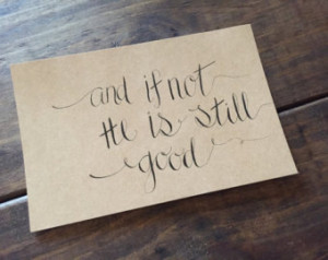 Calligraphy Quote: And if not he is still good ...