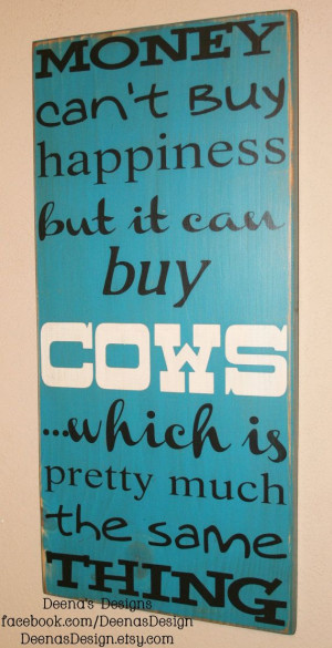 Money Can't Buy Happiness But It Can Buy Cows by DeenasDesign - https ...