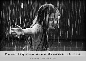 ... thing one can do when it's raining is to let it rain Picture Quote #1