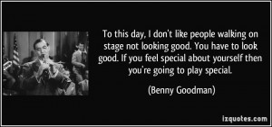 like people walking on stage not looking good. You have to look good ...
