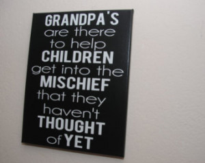 Grandpa's are there to help children get into mischief that they haven ...
