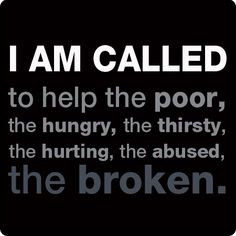Jesus Quotes About The Poor I am called to help the poor