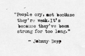why you cry. Inspiring quote by johnny depp. strength. quotes. wisdom ...