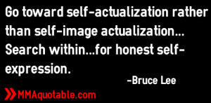 ... actualization...Search within...for honest self-expression. -Bruce Lee