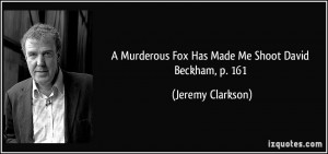 Murderous Fox Has Made Me Shoot David Beckham, p. 161 - Jeremy ...