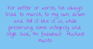 For better or worse, I've always tried to march to my own drum and ...