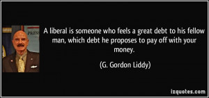 liberal is someone who feels a great debt to his fellow man, which ...