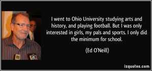 ... , my pals and sports. I only did the minimum for school. - Ed O'Neill