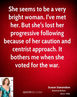 ... and centrist approach. It bothers me when she voted for the war