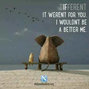 If it weren't for you, I wouldn't be a better me!