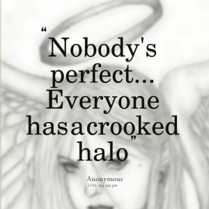 Quotes Picture: beeeeeepody's perfect everyone has a crooked halo